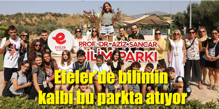 Efelerde Bilimin Kalbi Bu Parkta At Yor