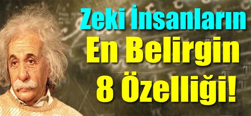 Zeki İnsanların En Belirgin 8 Özelliği