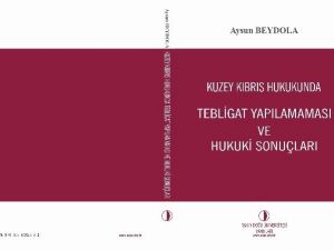Kuzey Kıbrıs Hukukunda Tebligat Konusunda Bilimsel Çalışmaları İçeren Kitap, Yakın Doğu Üniversitesi Yayınlarından Çıktı