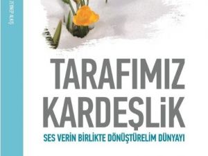 ’Tarafımız Kardeşlik’ Kitabı Yayınlandı