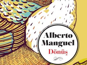 Arjantinli yazar Manguel’in novellası ‘Dönüş’ ilk defa Türkçe’de