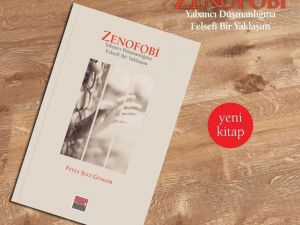 “Zenofobi-Yabancı Düşmanlığına Felsefi Bir Yaklaşım” çıktı
