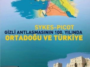 Sykes-Picot Gizli Antlaşmasının 100. Yılında Orta Doğu ve Türkiye kitabı çıktı