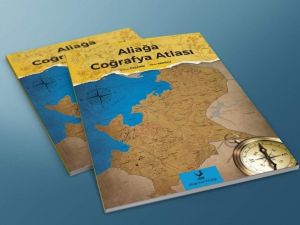 Aliağa Coğrafya Atlası, mart ayında okuyucuyla buluşuyor