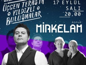 Grup Gündoğarken ile Yıldızlı Buluşmalar’ın son konuğu Mirkelam