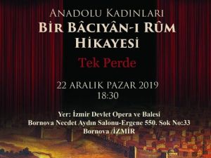 “Anadolu Kadınları Bir Bâcıyân-ı Rûm Hikayesi” İzmir’de sahnelenecek