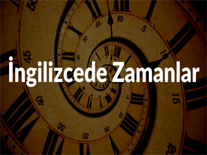 İngilizcede Kaç Zaman Vardır? Türkçe ile İngilizce Zaman Algısı Farkları