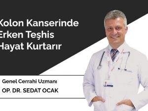 Kolon kanserinde erken teşhis hayat kurtarır