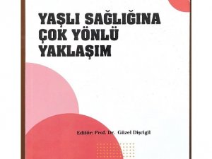 ‘Yaşlı Sağlığına Çok Yönlü Yaklaşım’ adlı kitap yayınlandı