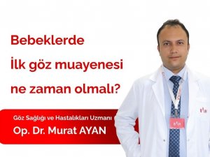 Op. Dr. Ayan: "Yeni doğan ve bebeklik döneminde şaşılık gerçekleşebiliyor. Aile fark edemiyor ilk 1 ay ve sonrası muayene periyodik olması gerekiyor. Göz taraması mutlaka bakılması gerekiyor"