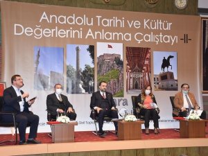 Anadolu Tarihi ve Kültür Değerlerini Anlama Çalıştayı yapıldı.