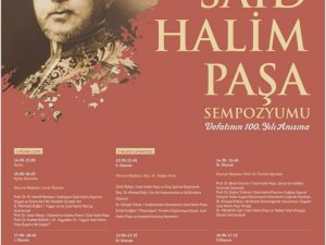 Vefatının 100’üncü yılında Said Halim Paşa sempozyumu