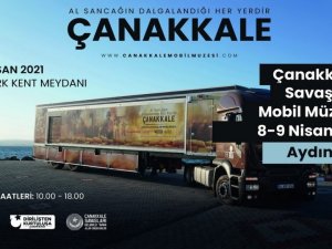 Çanakkale Savaşları Mobil Müzesi Aydın’a geliyor