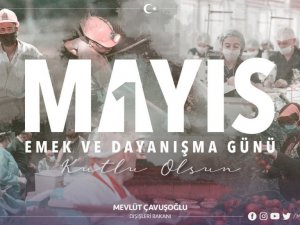Dışişleri Bakanı Çavuşoğlu, 1 Mayıs Emek ve Dayanışma Günü’nü kutladı