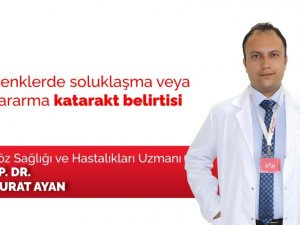 Renklerde soluklaşma veya sararma ‘katarakt’ belirtisi