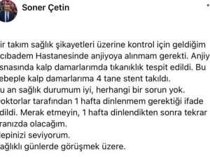 Çukurova Belediye Başkanı Soner Çetin’in kalp damarlarına stent takıldı