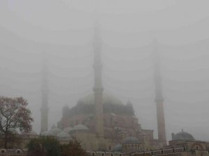 Edirne’de sis etkili oldu, Selimiye gözden kayboldu
