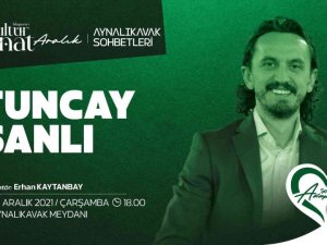 Tuncay Şanlı Aynalıkavak Sohbetleri’nde