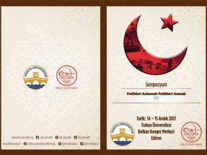 “Fetihleri Anlamak Fatihleri Anmak Sempozyumu” düzenlenecek