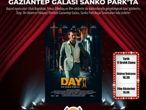 Dayı filminin galası Sanko Park’ta yapılacak