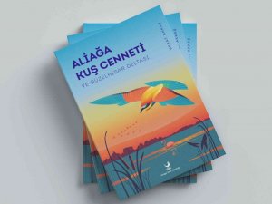 ‘Aliağa Kuş Cenneti ve Güzelhisar Deltası’ adlı eser okurlarla buluşacak