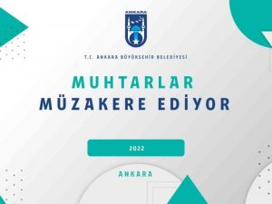 Büyükşehir Belediyesi başkentli muhtarlarla ‘ortak akıl’da buluşacak