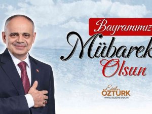Öztürk: “Bayramın bütün insanlığa barış, huzur ve sağlık getirmesini temenni ediyorum”