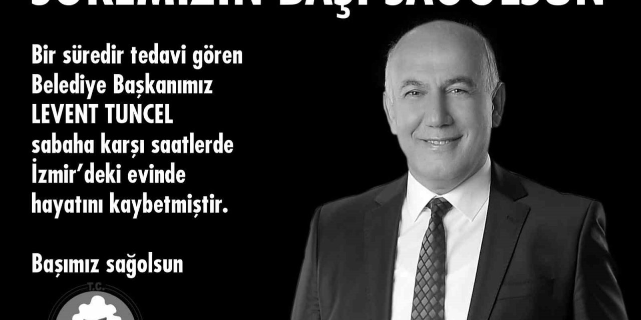 Söke Belediye Başkanı Levent Tuncel hayatını kaybetti
