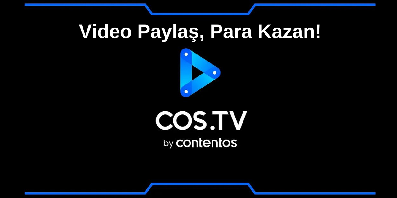 Video paylaşarak para kazanma platformu COS.TV Türkiye'de popülaritesini arttırmaya başladı