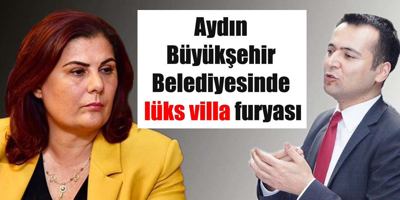 Aydın Büyükşehir Belediyesinde lüks villa furyası