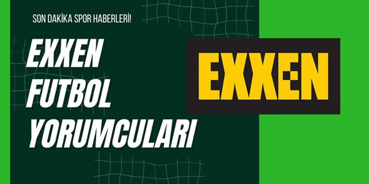 Exxen futbol yorumcuları