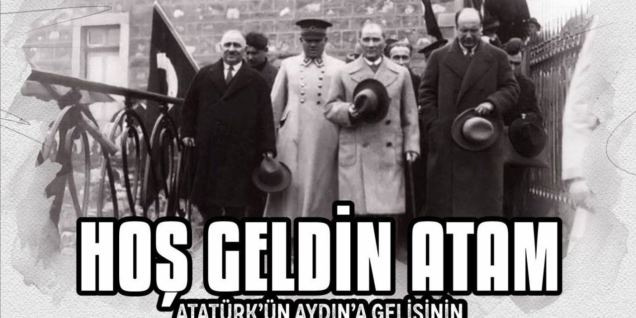 Başkan Atay Atatürk’ün Aydın’a gelişini kutladı