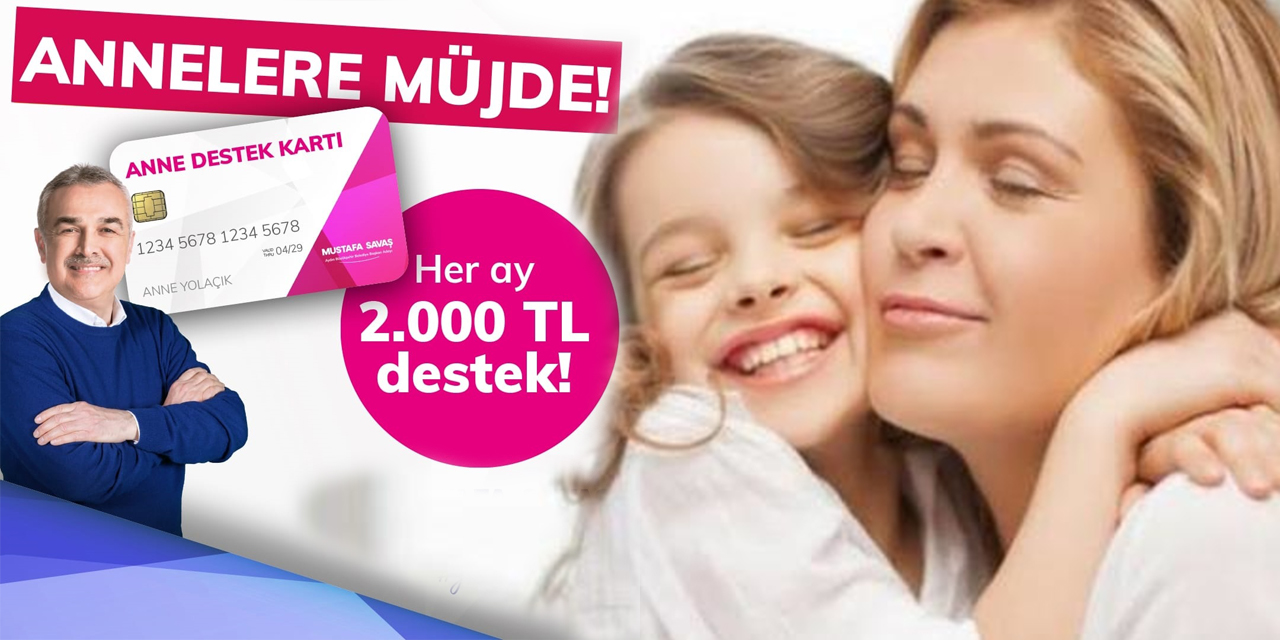 Savaş’tan annelere müjde!