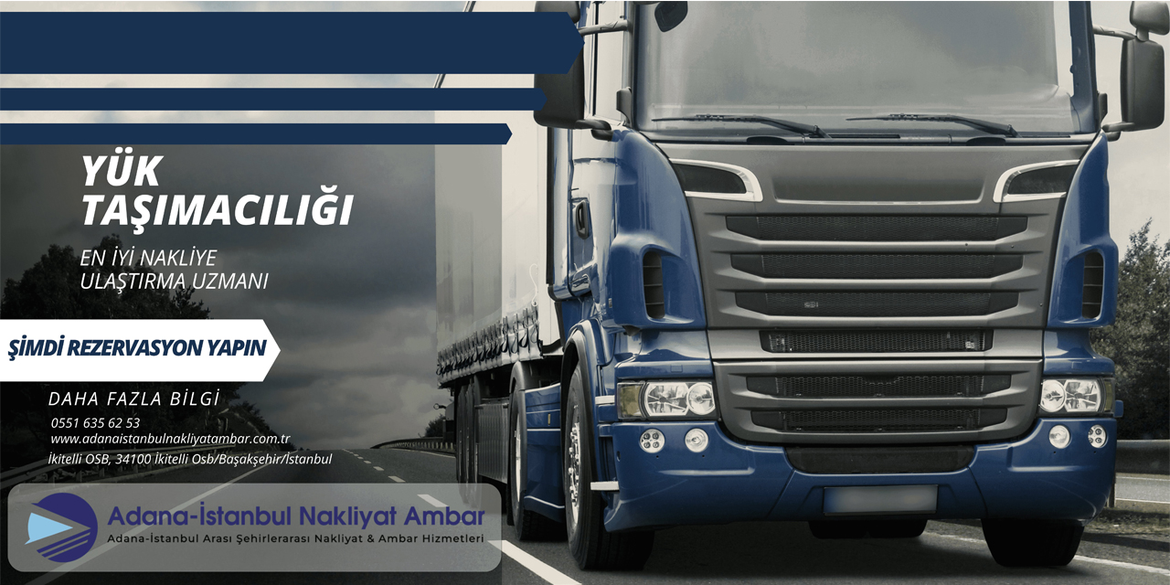 Adana İstanbul Nakliyat Ambarı güvenilir taşımacılığın adresi