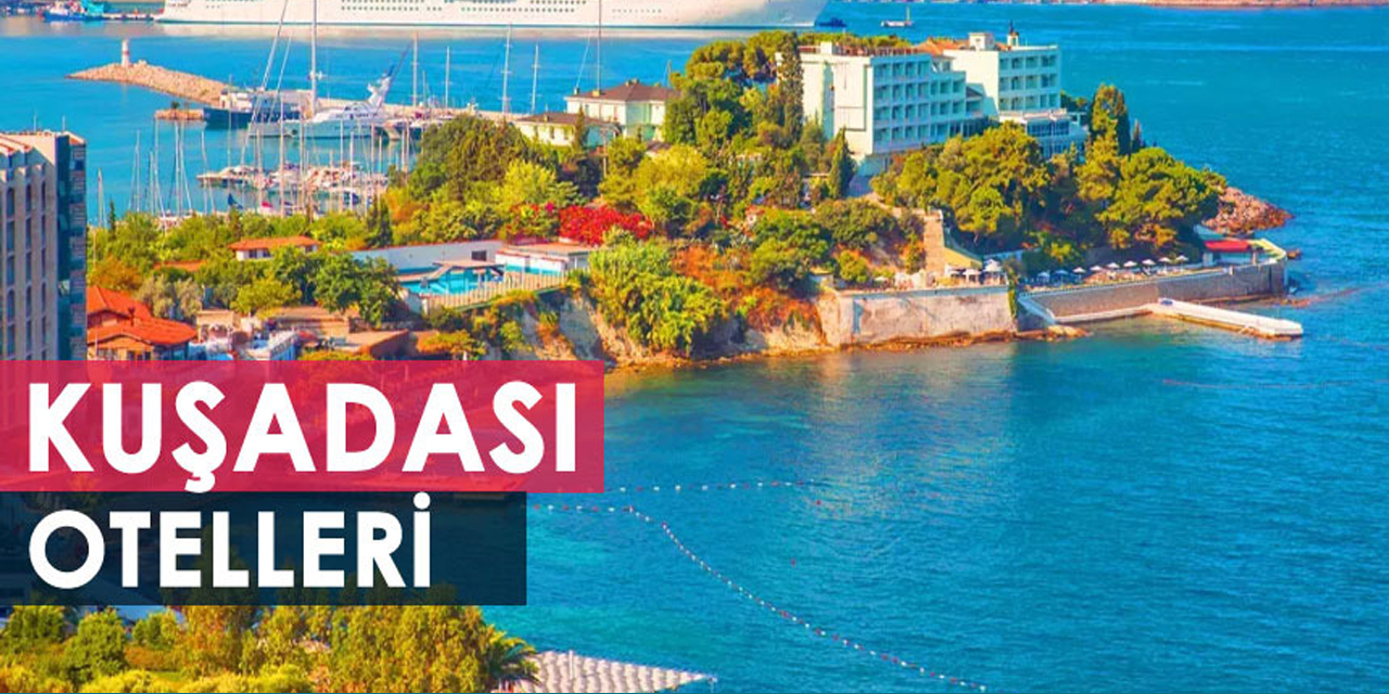 Hem tatil hem gezi için Kuşadası otelleri