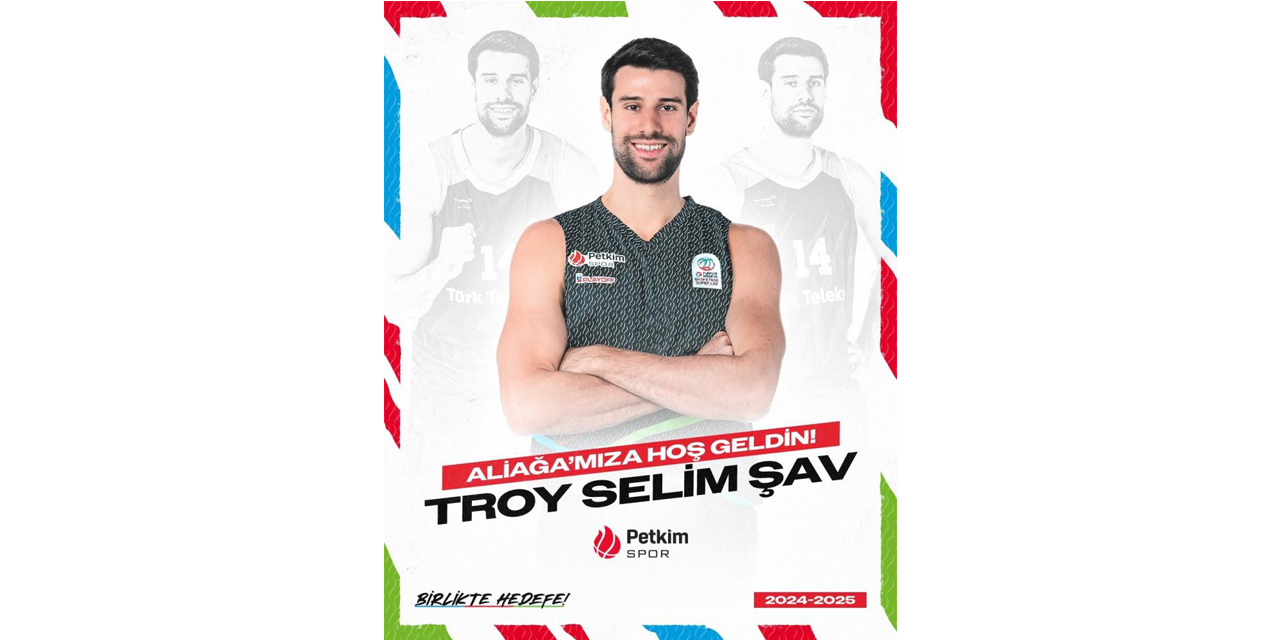Aliağa Petkimspor, Troy Selim Şav’ı kadrosuna kattı