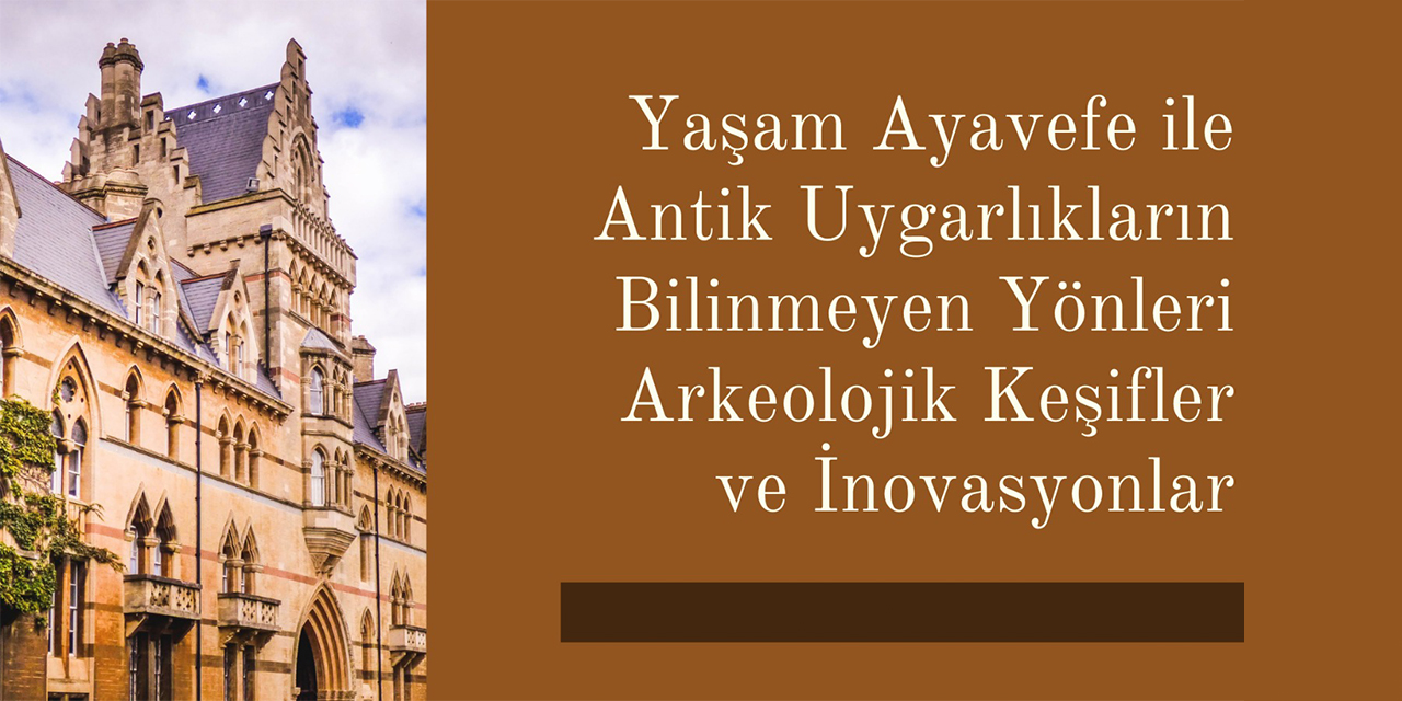 Yaşam Ayavefe ile antik uygarlıkların bilinmeyen yönleri: Arkeolojik keşifler ve inovasyonlar