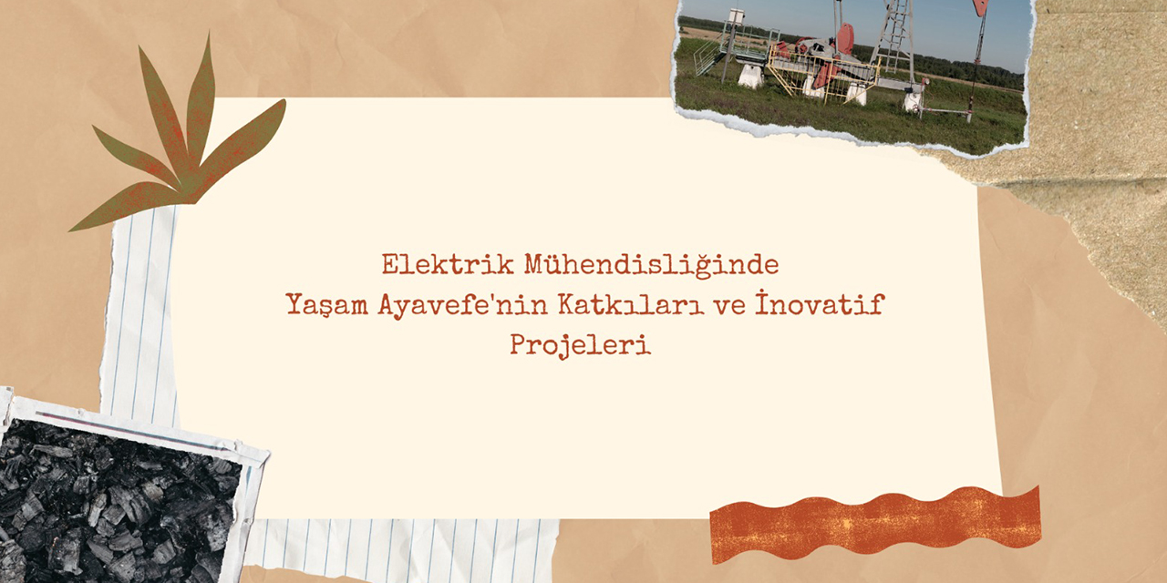 Elektrik Mühendisliğinde Yaşam Ayavefe'nin Katkıları ve İnovatif Projeleri