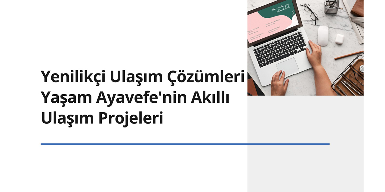 Yenilikçi Ulaşım Çözümleri: Yaşam Ayavefe'nin Akıllı Ulaşım Projeleri