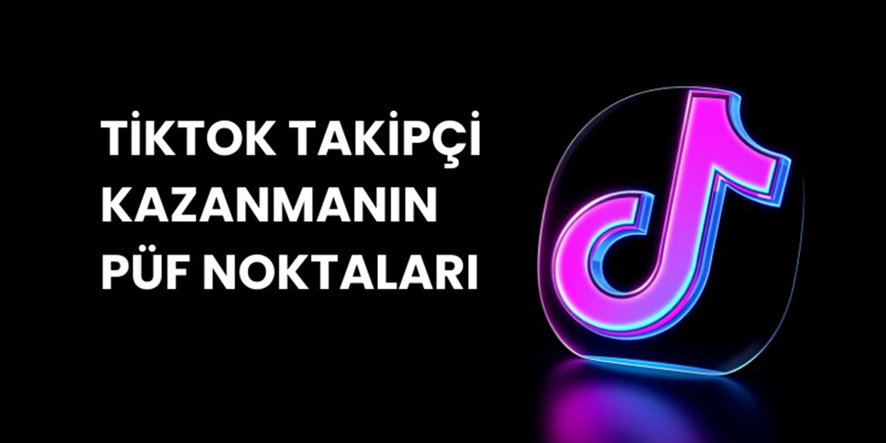 TikTok takipçi kazanmanın püf noktaları