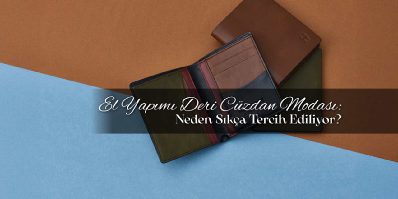 El Yapımı Deri Cüzdan Modası: Neden Sıkça Tercih Ediliyor?