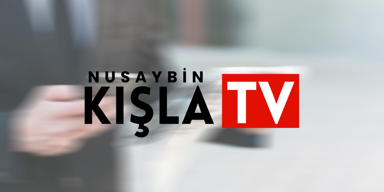 Nusaybin’de Doğru ve Güncel Haber Kaynağı Kışla TV