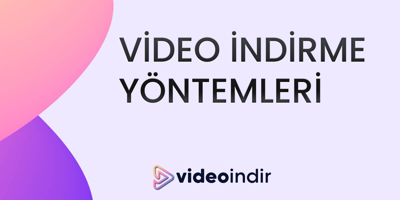 Video indirme yöntemleri: En iyi uygulamalar ve ipuçları