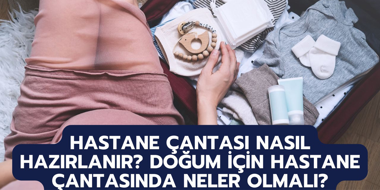 Hastane çantası nasıl hazırlanır? Doğum için hastane çantasında neler olmalı?