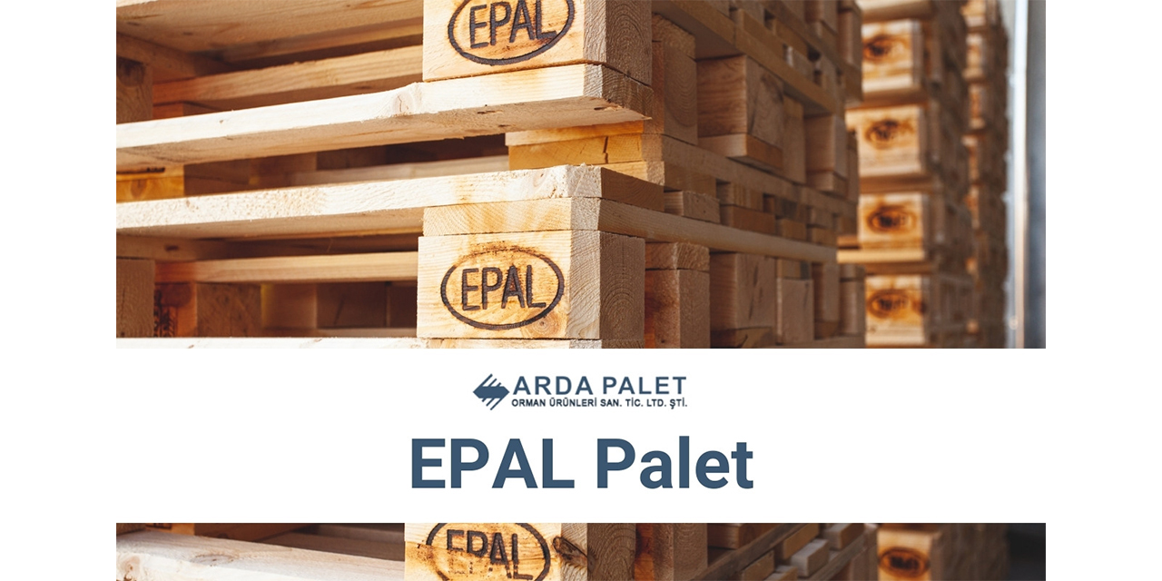 Arda Palet ile Kaliteli ve Güvenilir EPAL Palet Çözümleri