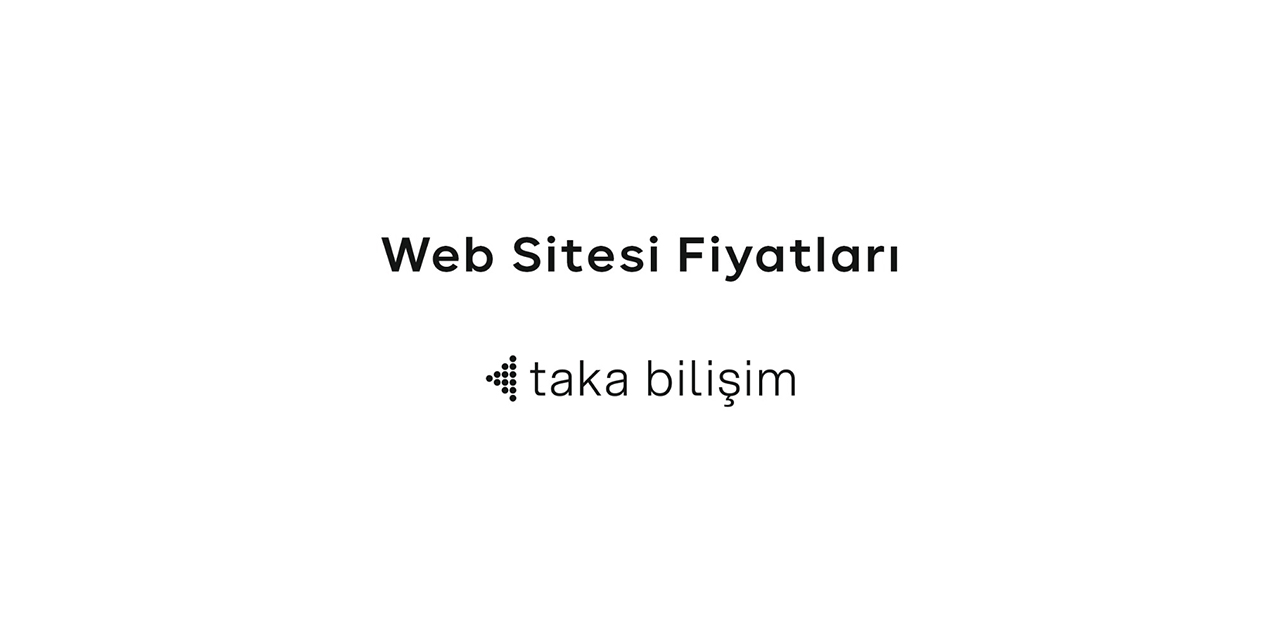 Web sitesi fiyatları Taka Bilişim’de en uygun şekilde