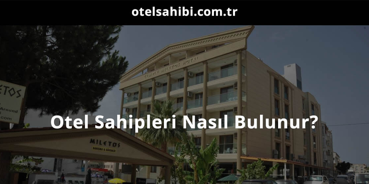 Otel sahipleri nasıl bulunur?