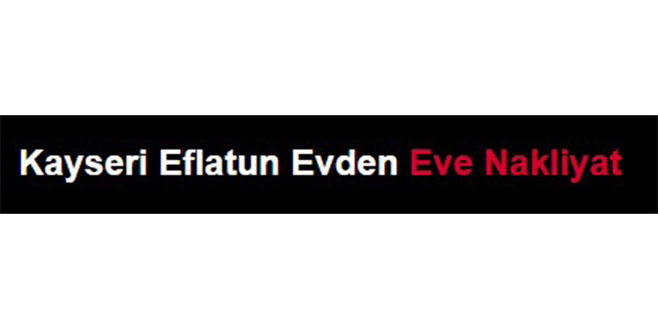 Kayseri evden eve nakliyat ile eşyalarınız güvende