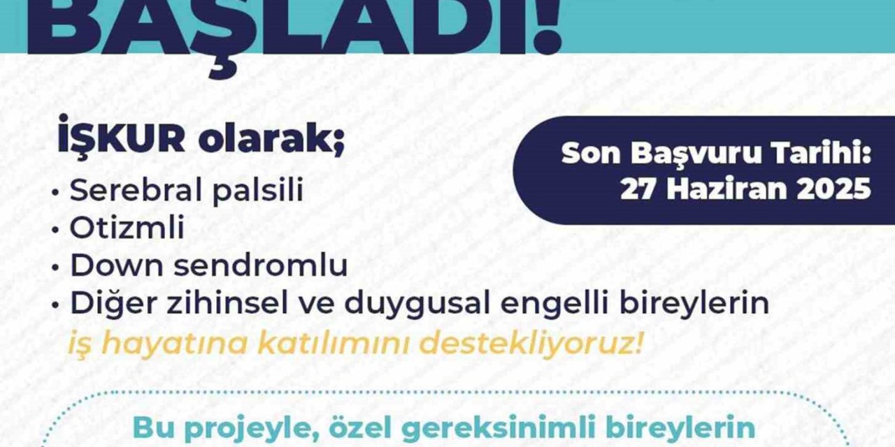İŞKUR’dan özel ihtiyaçlı bireylere yönelik destekli istihdam projesi başvuruları başladı