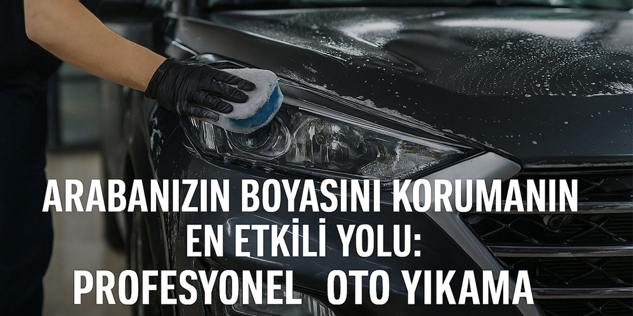 Arabanızın boyasını korumanın en etkili yolu: Profesyonel oto yıkama
